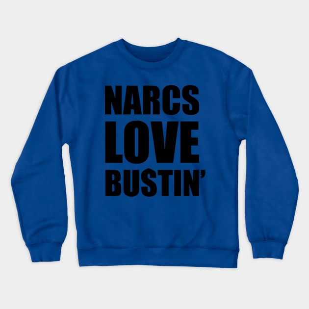 Narcs Love Bustin' FRONT Crewneck Sweatshirt by AccuracyThird